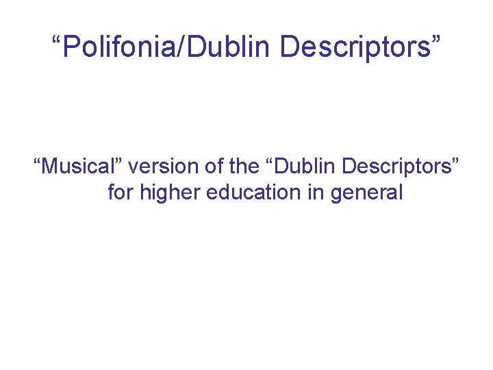 “Polifonia/Dublin Descriptors” “Musical” version of the “Dublin Descriptors” for higher education in general 