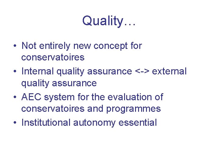 Quality… • Not entirely new concept for conservatoires • Internal quality assurance <-> external