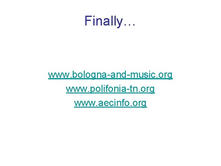 Finally… www. bologna-and-music. org www. polifonia-tn. org www. aecinfo. org 