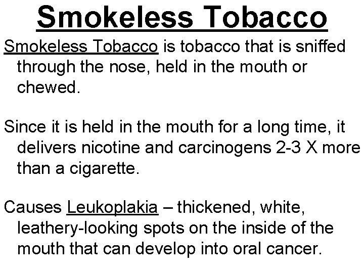 Smokeless Tobacco is tobacco that is sniffed through the nose, held in the mouth