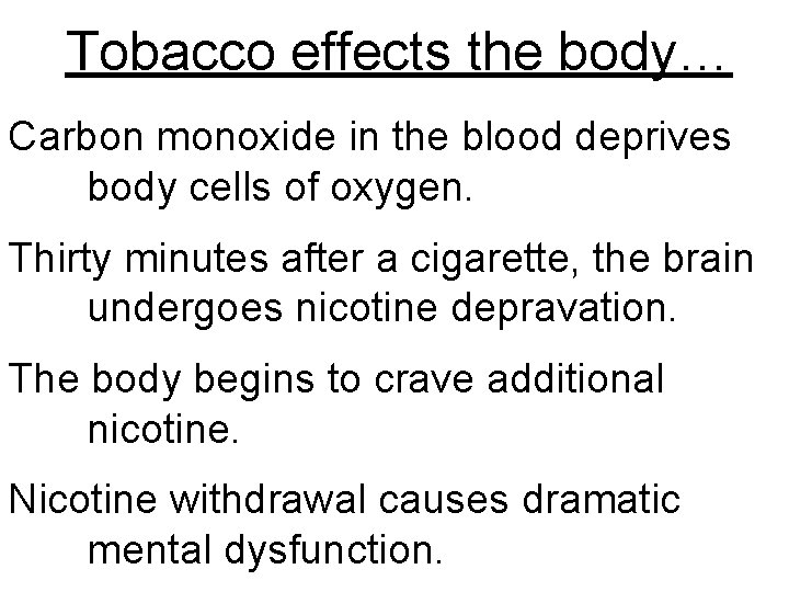 Tobacco effects the body… Carbon monoxide in the blood deprives body cells of oxygen.