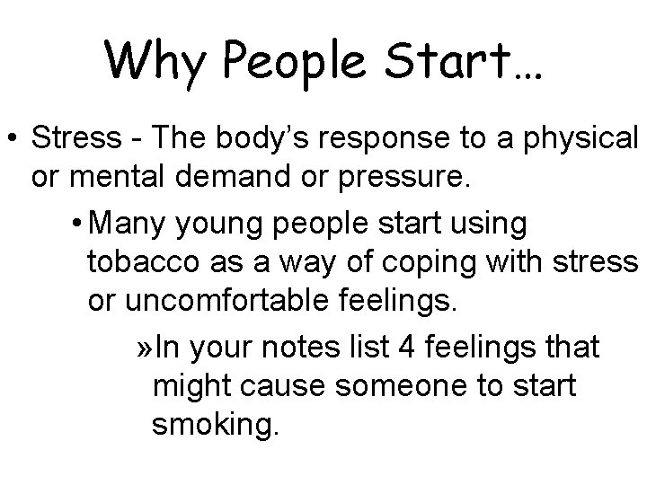 Why People Start… • Stress - The body’s response to a physical or mental