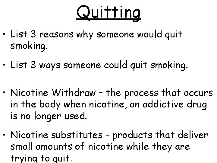 Quitting • List 3 reasons why someone would quit smoking. • List 3 ways