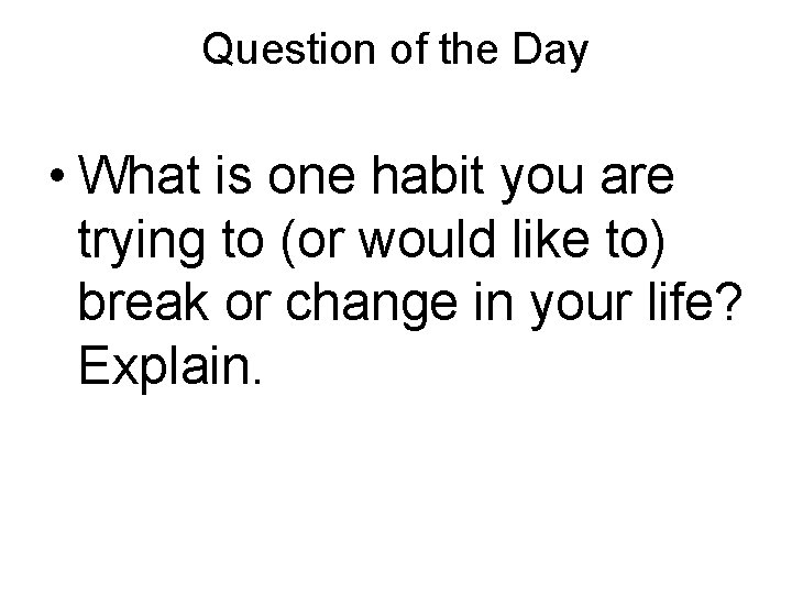 Question of the Day • What is one habit you are trying to (or