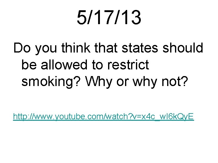 5/17/13 Do you think that states should be allowed to restrict smoking? Why or