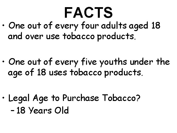 FACTS • One out of every four adults aged 18 and over use tobacco