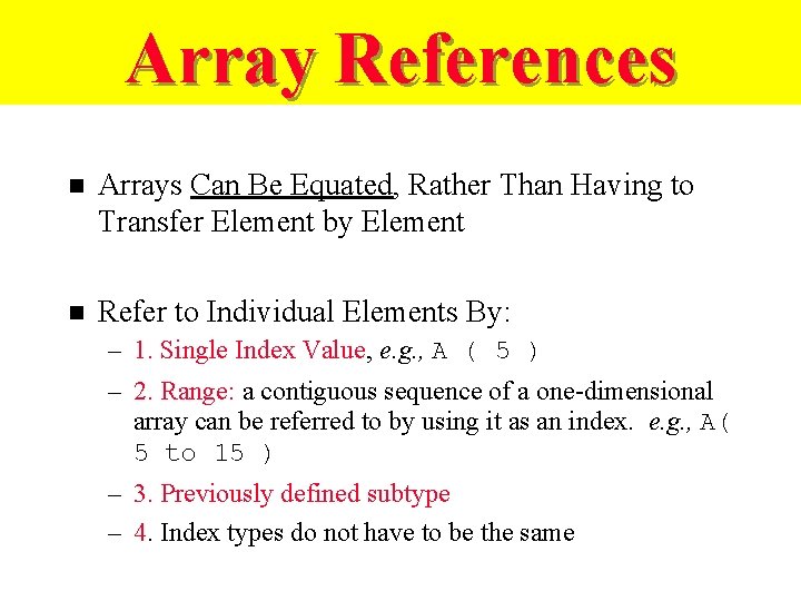 Array References n Arrays Can Be Equated, Rather Than Having to Transfer Element by