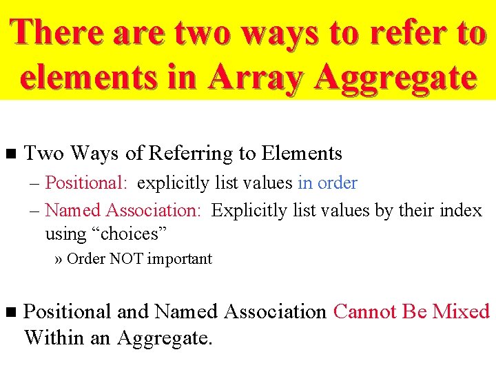 There are two ways to refer to elements in Array Aggregate n Two Ways