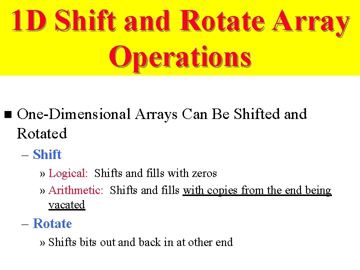 1 D Shift and Rotate Array Operations n One-Dimensional Arrays Can Be Shifted and