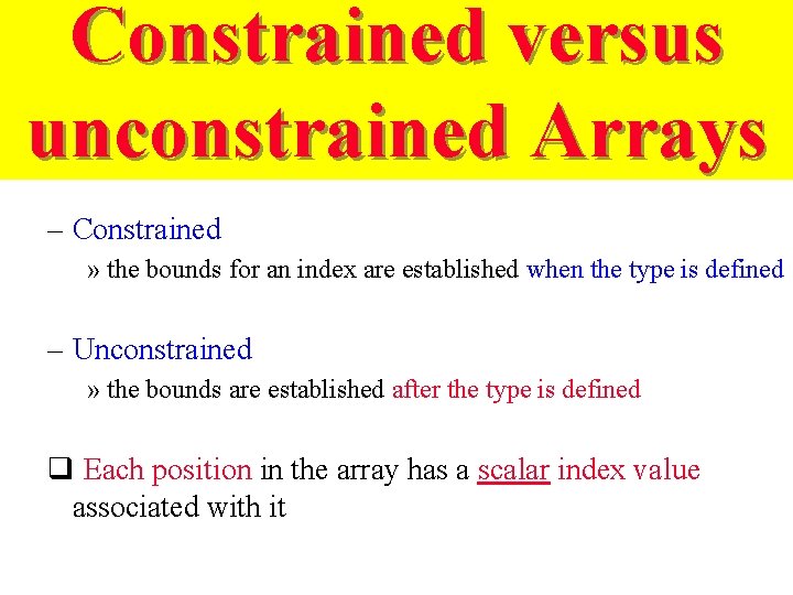 Constrained versus unconstrained Arrays – Constrained » the bounds for an index are established