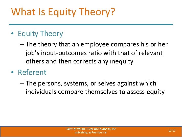 What Is Equity Theory? • Equity Theory – The theory that an employee compares