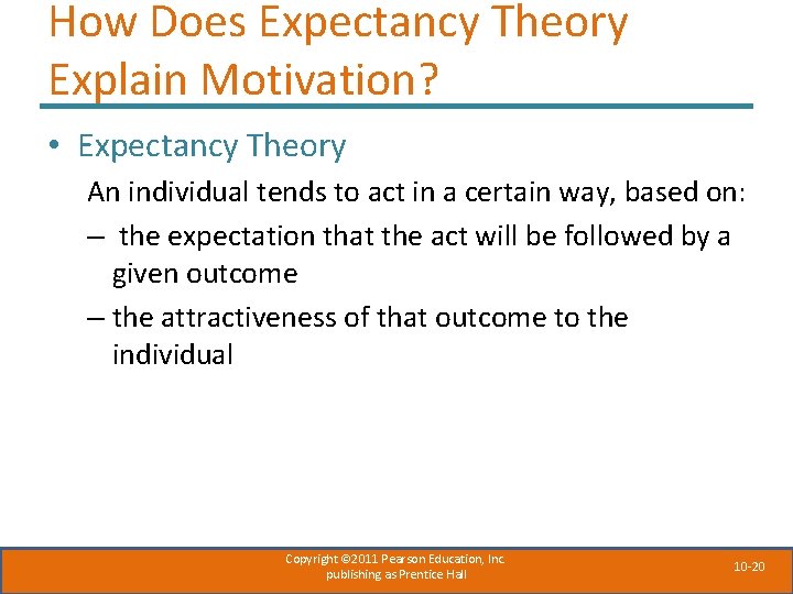 How Does Expectancy Theory Explain Motivation? • Expectancy Theory An individual tends to act