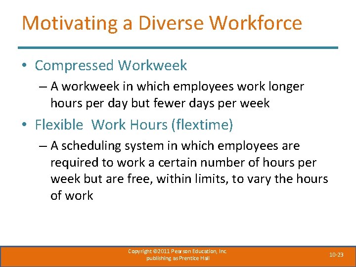 Motivating a Diverse Workforce • Compressed Workweek – A workweek in which employees work