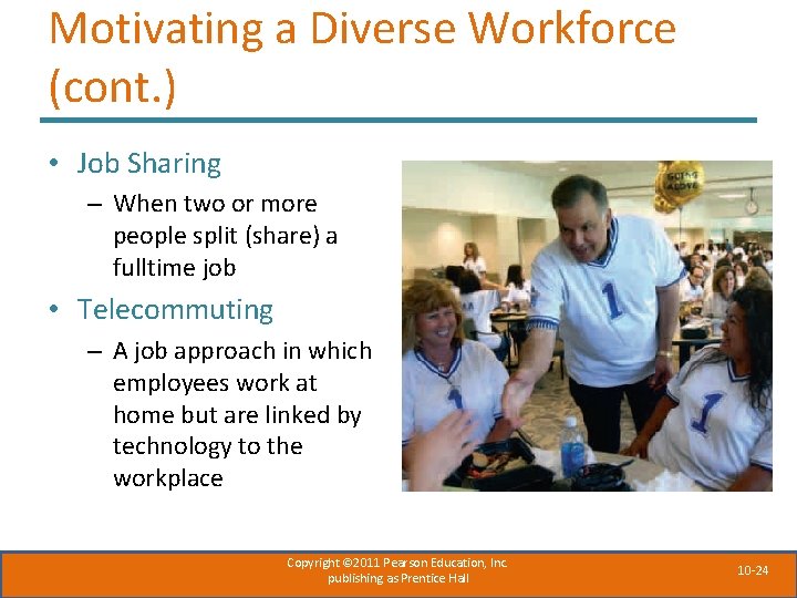 Motivating a Diverse Workforce (cont. ) • Job Sharing – When two or more