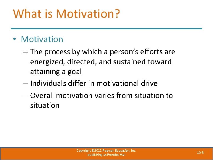 What is Motivation? • Motivation – The process by which a person’s efforts are
