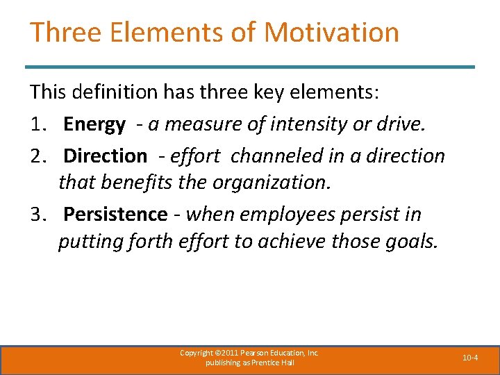 Three Elements of Motivation This definition has three key elements: 1. Energy - a