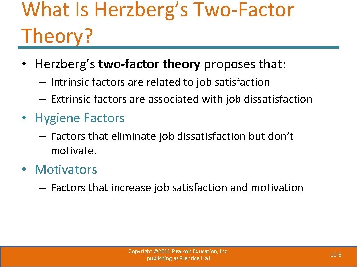 What Is Herzberg’s Two-Factor Theory? • Herzberg’s two-factor theory proposes that: – Intrinsic factors