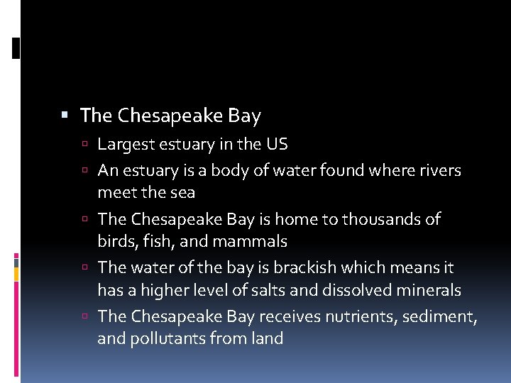  The Chesapeake Bay Largest estuary in the US An estuary is a body