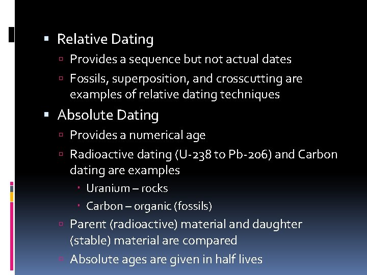  Relative Dating Provides a sequence but not actual dates Fossils, superposition, and crosscutting