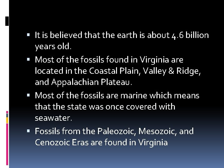  It is believed that the earth is about 4. 6 billion years old.