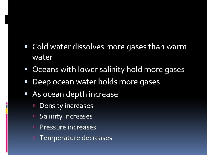  Cold water dissolves more gases than warm water Oceans with lower salinity hold