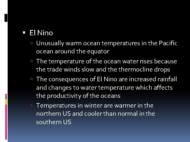  El Nino Unusually warm ocean temperatures in the Pacific ocean around the equator