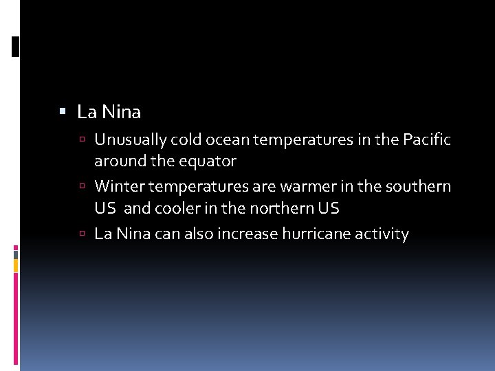  La Nina Unusually cold ocean temperatures in the Pacific around the equator Winter