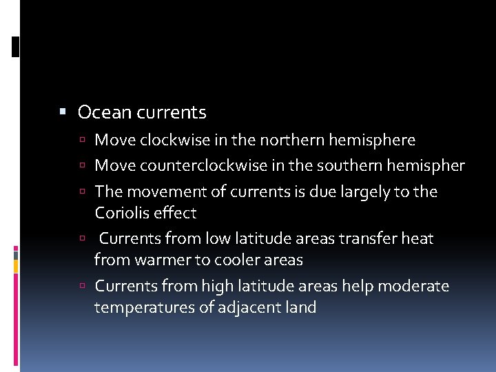  Ocean currents Move clockwise in the northern hemisphere Move counterclockwise in the southern