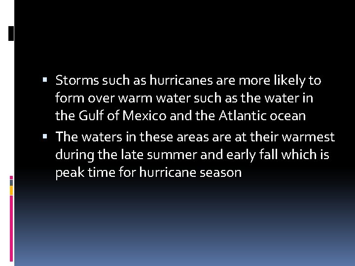  Storms such as hurricanes are more likely to form over warm water such