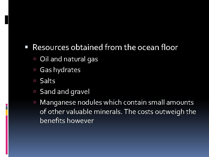  Resources obtained from the ocean floor Oil and natural gas Gas hydrates Salts