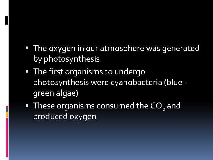  The oxygen in our atmosphere was generated by photosynthesis. The first organisms to