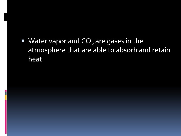  Water vapor and CO 2 are gases in the atmosphere that are able