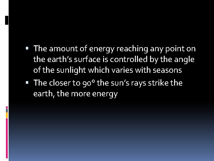  The amount of energy reaching any point on the earth’s surface is controlled