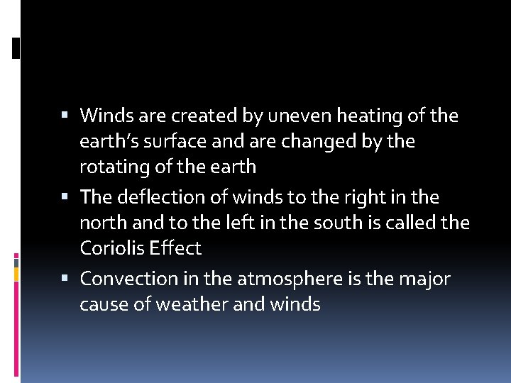  Winds are created by uneven heating of the earth’s surface and are changed