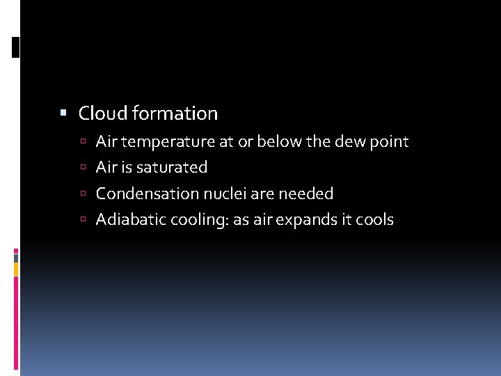  Cloud formation Air temperature at or below the dew point Air is saturated