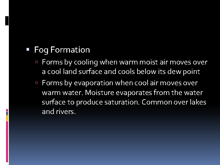  Fog Formation Forms by cooling when warm moist air moves over a cool