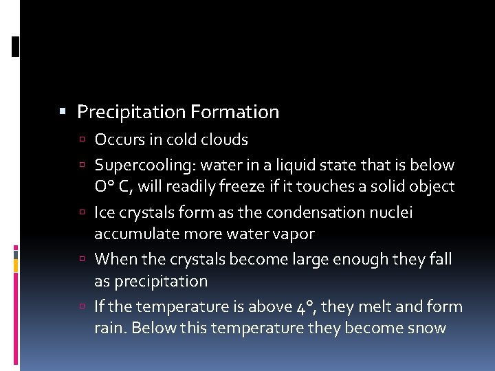  Precipitation Formation Occurs in cold clouds Supercooling: water in a liquid state that