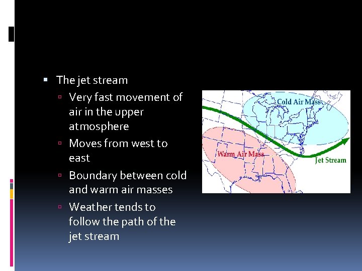  The jet stream Very fast movement of air in the upper atmosphere Moves