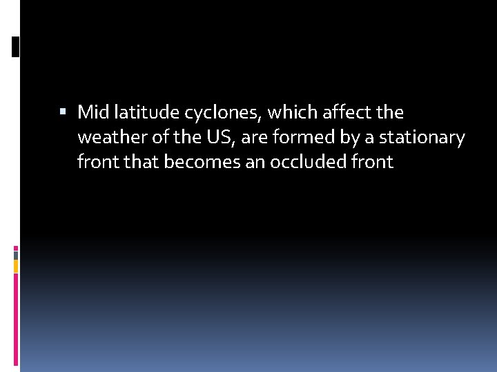  Mid latitude cyclones, which affect the weather of the US, are formed by