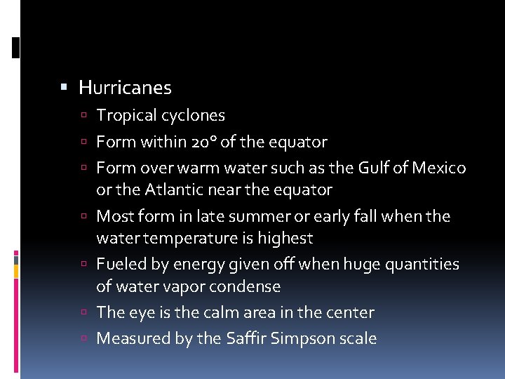  Hurricanes Tropical cyclones Form within 20° of the equator Form over warm water