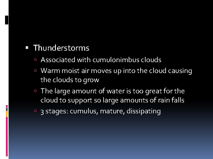  Thunderstorms Associated with cumulonimbus clouds Warm moist air moves up into the cloud