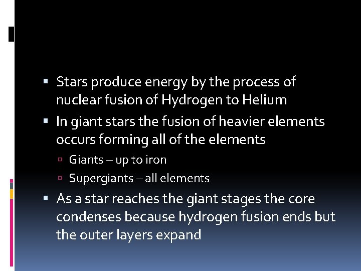  Stars produce energy by the process of nuclear fusion of Hydrogen to Helium