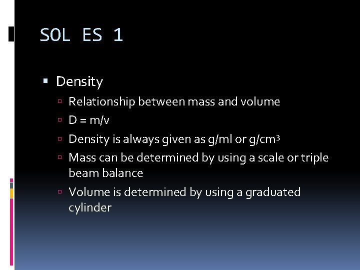 SOL ES 1 Density Relationship between mass and volume D = m/v Density is