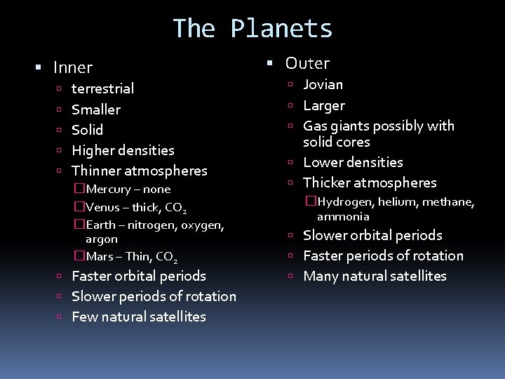 The Planets Inner terrestrial Smaller Solid Higher densities Thinner atmospheres �Mercury – none �Venus