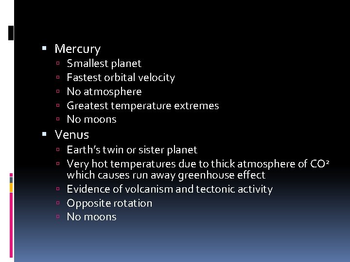  Mercury Smallest planet Fastest orbital velocity No atmosphere Greatest temperature extremes No moons