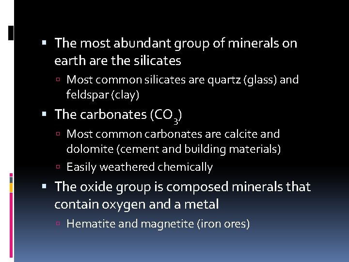  The most abundant group of minerals on earth are the silicates Most common