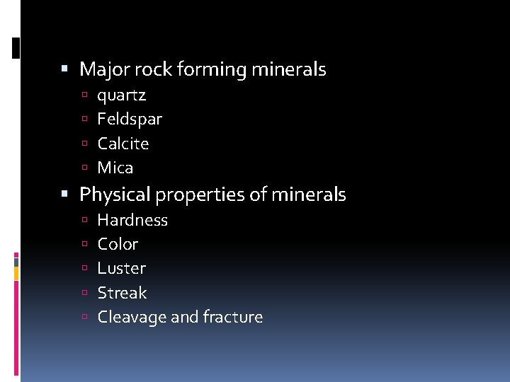  Major rock forming minerals quartz Feldspar Calcite Mica Physical properties of minerals Hardness