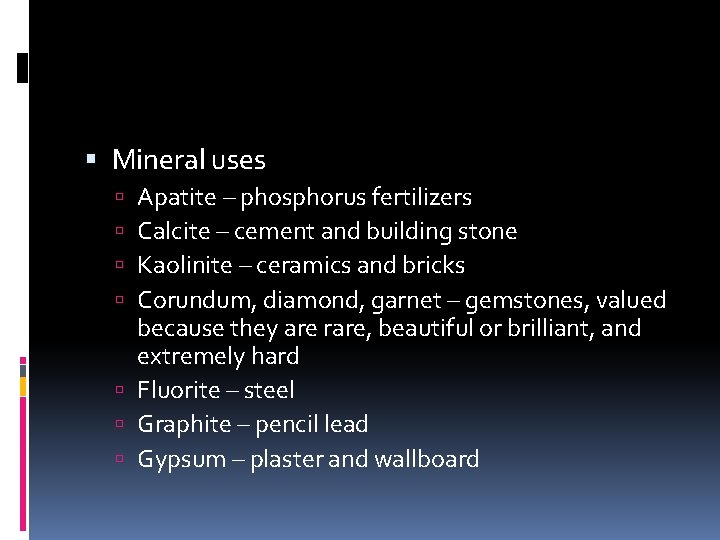  Mineral uses Apatite – phosphorus fertilizers Calcite – cement and building stone Kaolinite