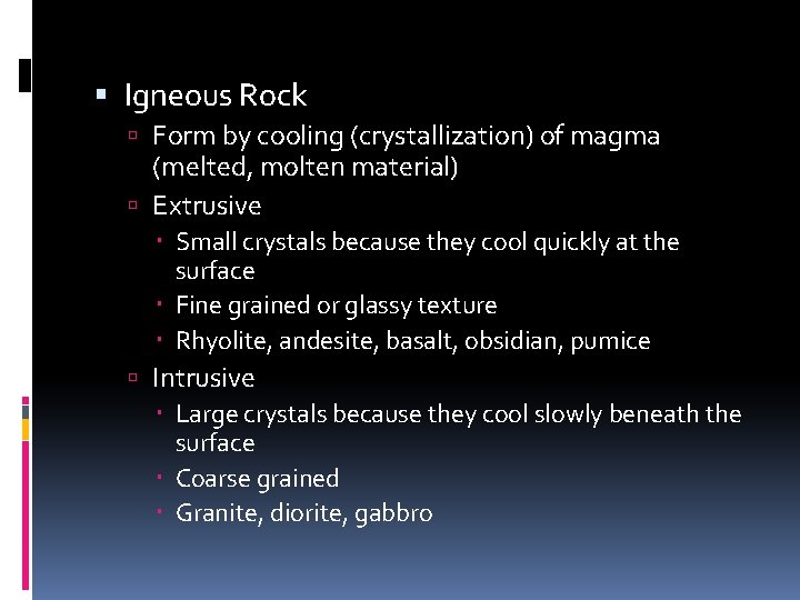  Igneous Rock Form by cooling (crystallization) of magma (melted, molten material) Extrusive Small