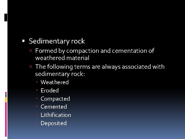  Sedimentary rock Formed by compaction and cementation of weathered material The following terms